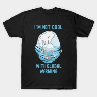 Im Not Cool With Global Warming T-Shirt